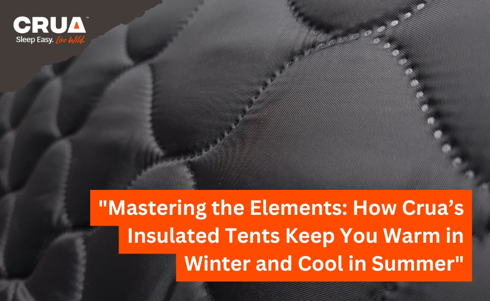 "Mastering the Elements: How Crua’s Insulated Tents Keep You Warm in Winter and Cool in Summer"
